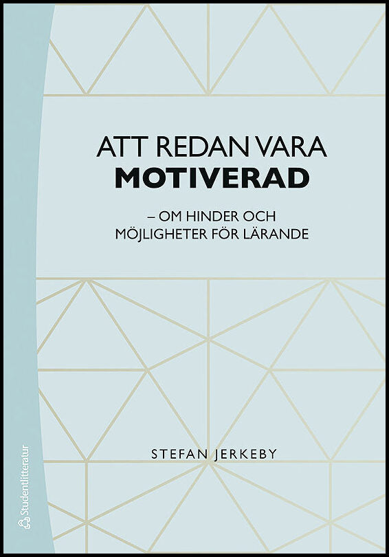 Jerkeby, Stefan | Att redan vara motiverad : Om hinder och möjligheter för lärande