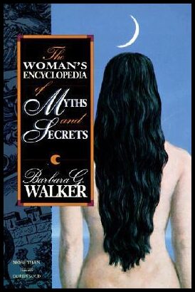 Walker, Barbara G. | Woman's Encyclopedia of Myths and Secrets, The