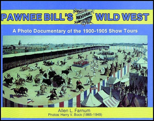 Farnum, A. | Pawnee bills historic wild west : Photo documentary of the 1901-05 show tou