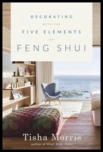 Morris, Tisha | Decorating With the Five Elements of Feng Shui