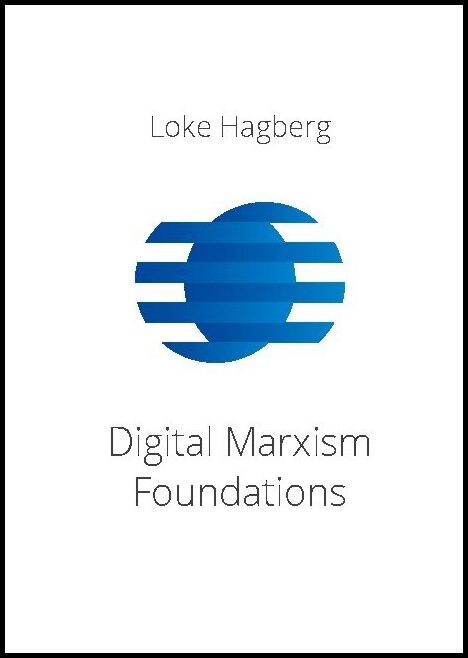Hagberg, Loke | Digital Marxism Foundations : A report on a philosophical theory of everything that provides a foundatio...