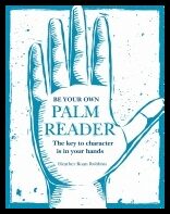 Heather Roan Robbins | Be Your Own Palm Reader : The key to character is in your hands