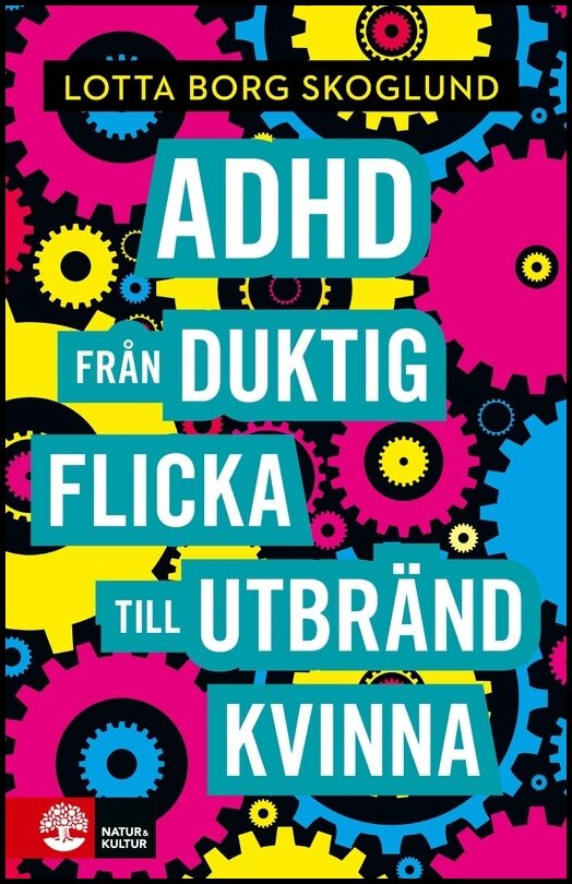 Borg Skoglund, Lotta | Adhd : Från duktig flicka till utbränd kvinna