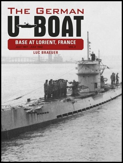 Braeuer, Luc | German u-boat base at lorient, france, vol. ii : July 1941-july 1942