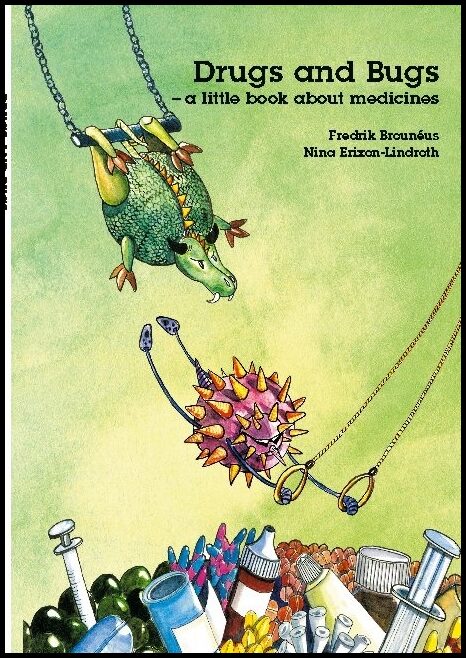 Brouneus, Fredrik| Erixon-Lindroth, Nina | Drugs and bugs : A little book about medicines