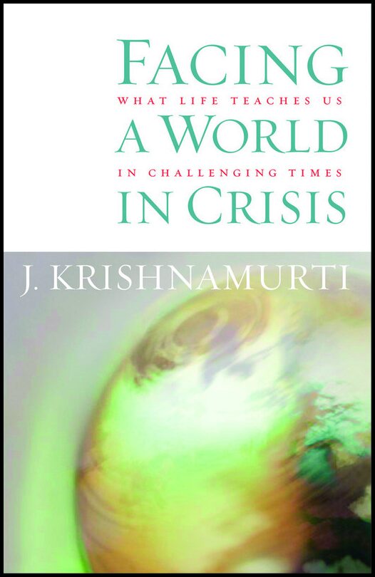 Krishnamurti, J. | Facing a world in crisis : What life teaches us in challenging times
