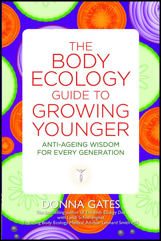 Gates, Donna| Schrecengost, Lyndi | Body ecology guide to growing younger : Anti-ageing wisdom for every genera