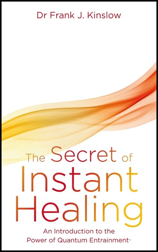 Kinslow, Dr. Frank J. | Secret of instant healing : An introduction to the power of quantum entrain