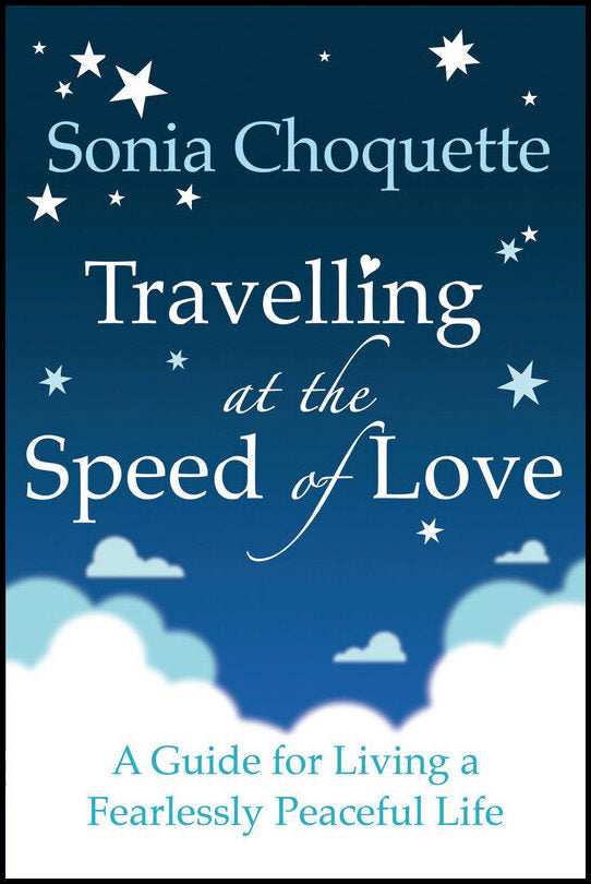 Choquette, Sonia | Travelling at the speed of love : A guide for living a fearlessly peaceful