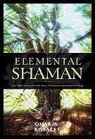 Rosales, Omar W. | Elemental Shaman : One Man's Journey Into the Heart of Humanity, Spirituality & Ecology