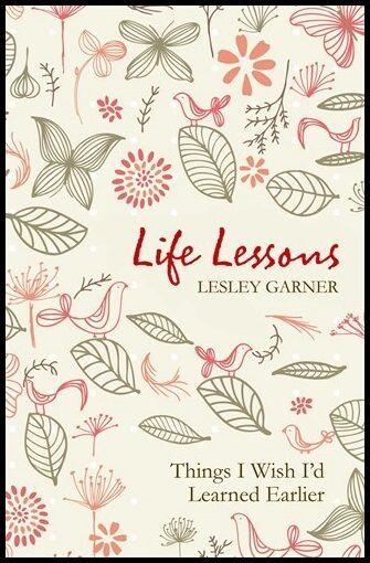 Lesley, Garner | Life Lessons : Things I Wish I'd Known Earlier