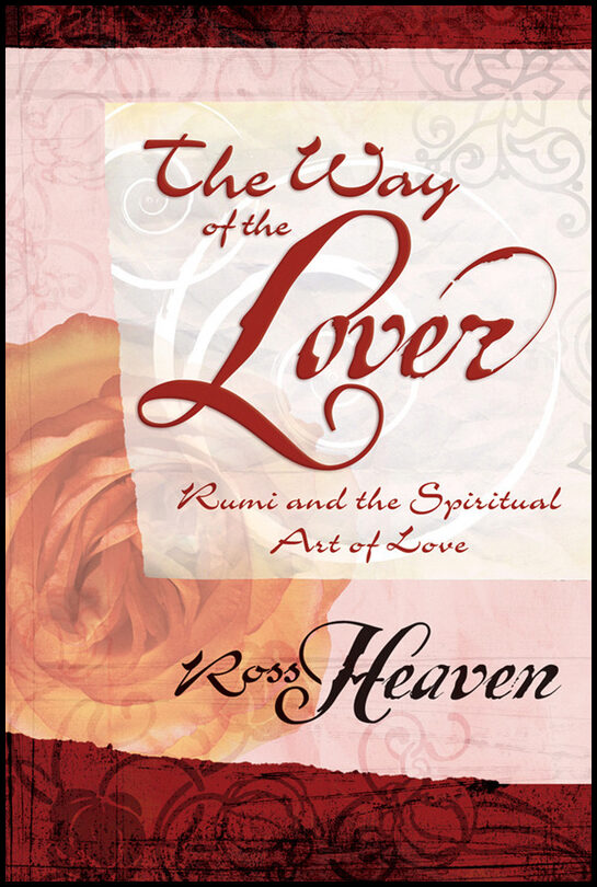 Heaven, Ross | Way of the lover : Rumi and the spiritual art of love