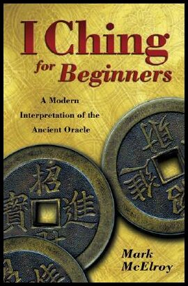 McElroy, Mark | I ching for beginners : A modern interpretation of the ancient oracle