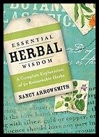 Arrowsmith, Nancy | Essential Herbal Wisdom : A Complete Exploration of 50 Remarkable Herbs