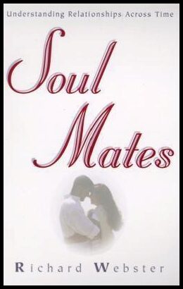 Webster, Richard | Soul Mates : Understanding Relationships Across Time