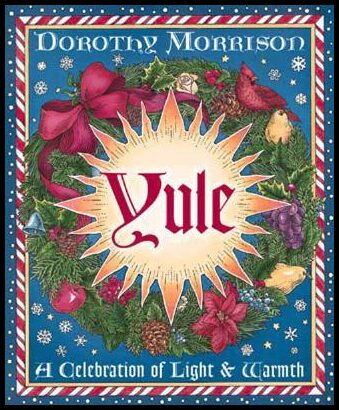 Morrison, Dorothy | Yule : A Celebration of Light & Warmth