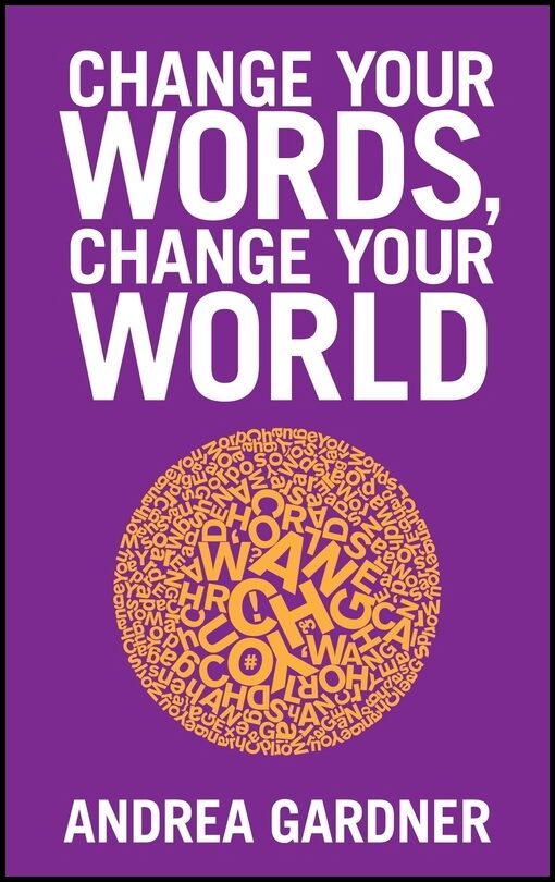 Gardner, Andrea | Change Your Words, Change Your World