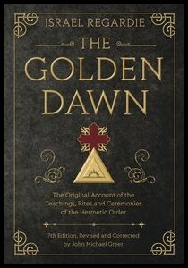 Greer, John Michael | Golden dawn : The original account of the teachings, rites, and ceremonies