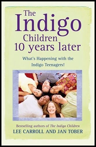 Lee Carroll and Jan Tober | Indigo children 10 years later : Whats happening with the indigo teenagers!