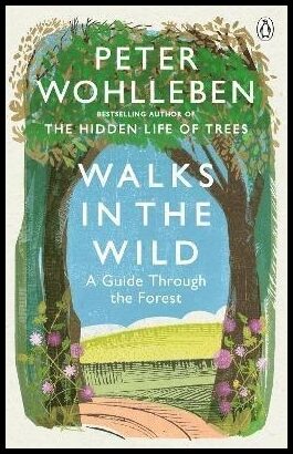 Wohlleben, Peter | Walks in the Wild - A guide through the forest with Peter Wohlleben : A guide through the forest with...