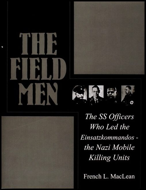 Maclean, French | Field men : The ss officers who led the einsatzkommandos - the nazi mobile