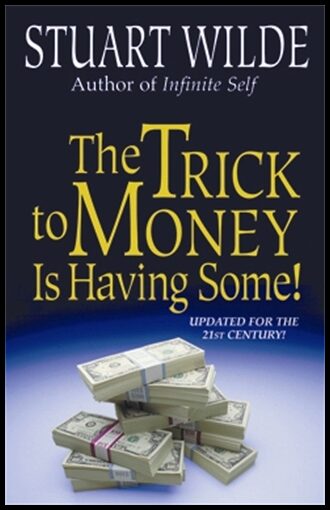 Stuart, Wilde | The Trick To Money Is Having Some