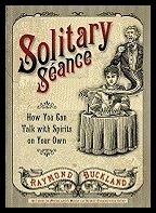 Buckland, Raymond | Solitary Seance : How You Can Talk with Spirits on Your Own