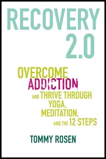 Rosen, Tommy | Recovery 2.0 : Move beyond addiction and upgrade your life