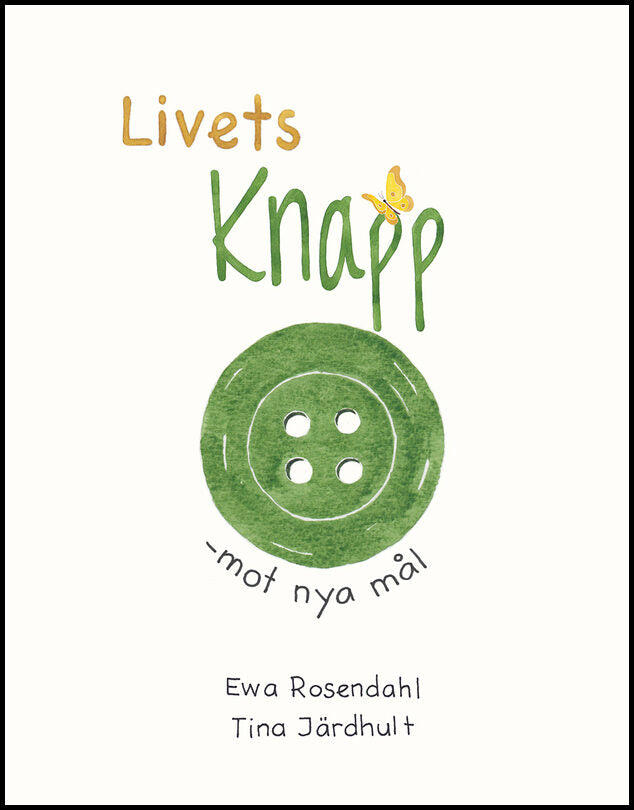 Rosendahl, Ewa| Järdhult, Tina | Livets knapp : Mot nya mål