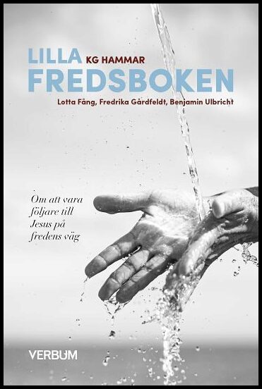 Hammar, K. G.| Fång, Lotta| Gårdfeldt, Fredrika| Ulbricht, Benjamin | Lilla fredsboken : Om att vara följare till Jesus ...