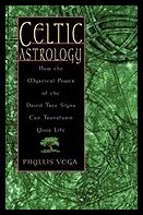 Vega, Phyllis | Celtic Astrology : How the Mystical Power of the Druid Tree Sign Can Transform Your Life