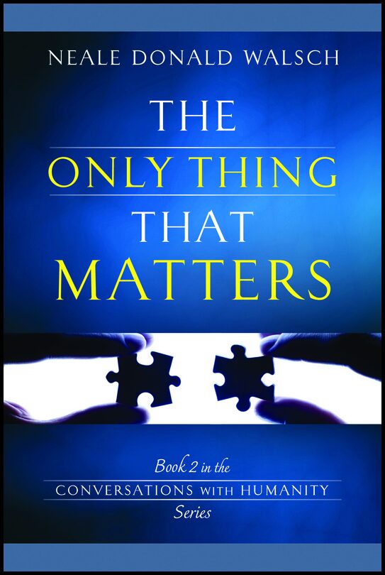 Walsch, Neale Donald | Only thing that matters