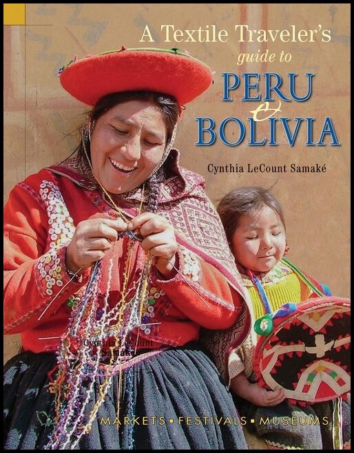 Cynthia LeCount Samaké | Textile Traveler's Guide To Peru & Bolivia