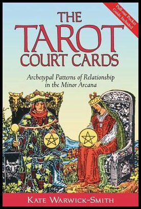 Warwick-Smith, Kate | Tarot Court Cards : Archetypal Patterns Of Relationship In The Minor Arcana