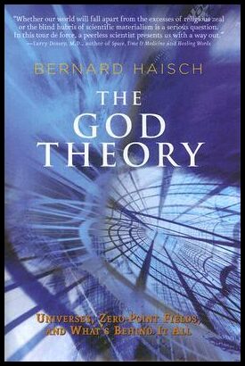 Haisch, Bernard | God theory : Universes, zero-point fields, and whats behind it all