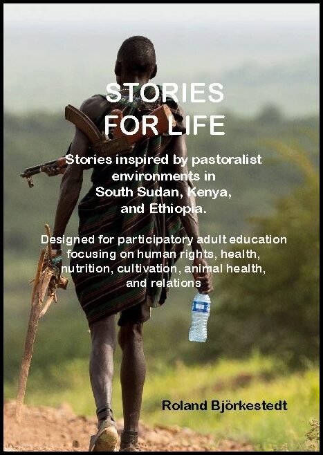 Björkestedt, Roland | Stories for Life : Stories inspired by pastoralist environments in South Sudan, Ethiopia, and Kenya