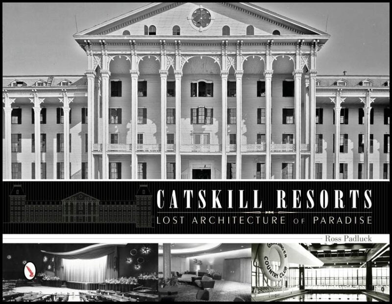 Ross Padluck | Catskill Resorts : Lost Architecture Of Paradise