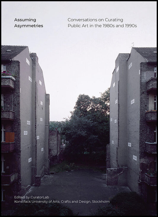 Assuming asymmetries : Conversations on curating public art in the 1980s and 1990s