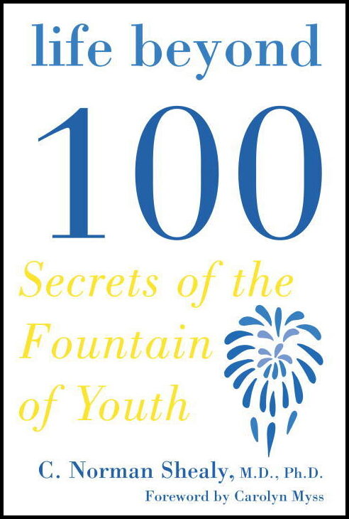 Shealy C Norman | Life Beyond 100 : Secrets Of The Fountain Of Youth (Q)