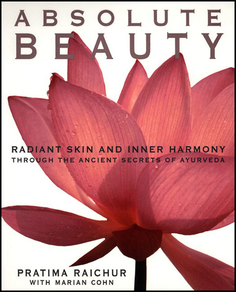 Raichur Pratima & Cohn M | Absolute Beauty : Radiant Skin & Inner Harmony Through...Ayur