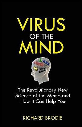 Richard, Brodie | Virus of the mind : The revolutionary new science of the meme and how it af