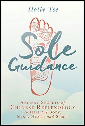 Tse, Holly | Sole Guidance : Ancient Secrets of Chinese Reflexology