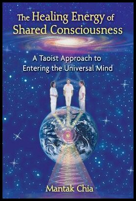 Chia, Mantak | Healing Energy Of Shared Consciousness : A Taoist Approach To Entering The Universal Mind