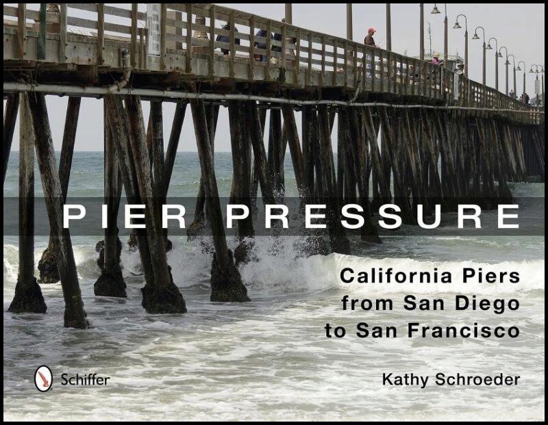 Schroeder, Kathy | Pier pressure : California piers from san diego to san francisco - californi