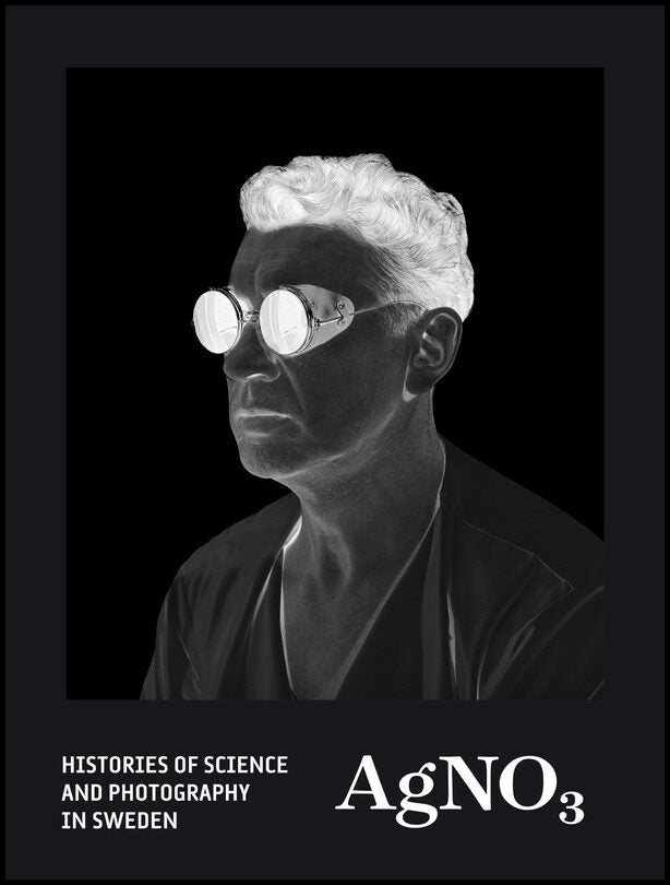Forsberg, Lars| Jönsson, Janne [red.] | AgNO3 : Histories of science and photography in Sweden