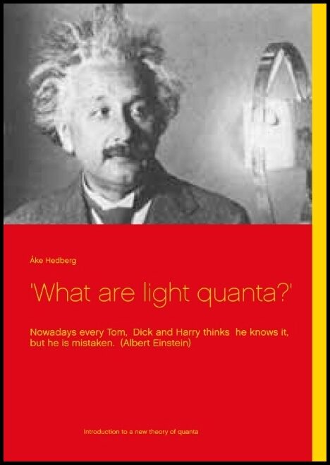 Hedberg, Åke | 'What are light quanta?' : Nowadays every Tom, Dick and Harry thinks  he knows it, but he is mistaken