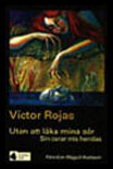 Rojas, Victor | Utan att läka mina sår : Poesi