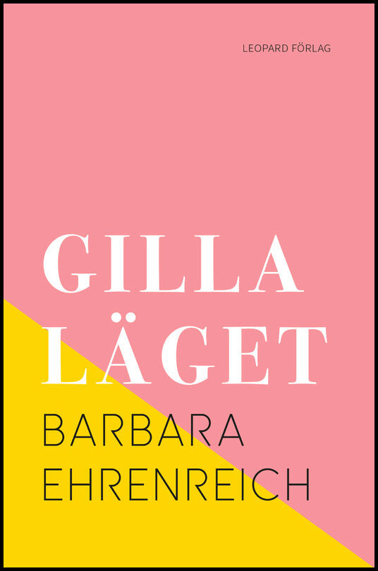 Ehrenreich, Barbara | Gilla läget : Hur allt gick åt helvete med positivt tänkande
