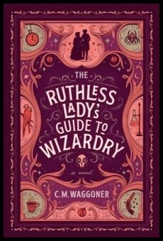 Waggoner, C. M. | The Ruthless Lady's Guide to Wizardry