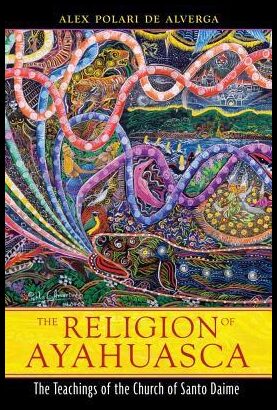 de Alverga Alex Polari | Religion Of Ayahuasca : The Teachings Of The Church Of Santo Daime (New Edition)